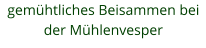 gemühtliches Beisammen bei der Mühlenvesper